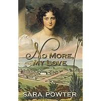 No More, My Love: An Australian Historical love story (The Convict Birthstain Collection (Stand alone stories))