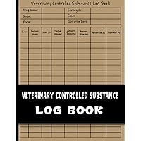 Veterinary Controlled Substance Log Book: A Simplified Log Book for Recording and Dispensing. Control Substance Log Book, Controlled Drug Record Book for Patients Medication Usage, List of Controlled.