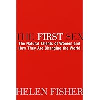 The First Sex: The Natural Talents of Women and How they are Changing the World The First Sex: The Natural Talents of Women and How they are Changing the World Paperback Hardcover