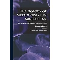 The Biology of Metagonistylum Minense Tns.: a Parasite of the Sugarcane Borer; no.40 The Biology of Metagonistylum Minense Tns.: a Parasite of the Sugarcane Borer; no.40 Paperback