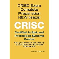 CRISC Exam Complete Preparation NEW (Isaca): Pass your Exam On the First Try (Latest Questions & Detailed Explanation) CRISC Exam Complete Preparation NEW (Isaca): Pass your Exam On the First Try (Latest Questions & Detailed Explanation) Paperback Kindle
