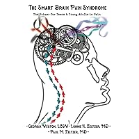 The Smart Brain Pain Syndrome: The Primer for Teens & Young Adults in Pain The Smart Brain Pain Syndrome: The Primer for Teens & Young Adults in Pain Paperback Kindle Hardcover