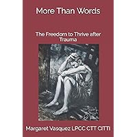 More Than Words: The Freedom to Thrive after Trauma More Than Words: The Freedom to Thrive after Trauma Paperback Kindle