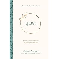 Quiet: Creating Grace-Based Rhythms for Spending Time with Jesus Quiet: Creating Grace-Based Rhythms for Spending Time with Jesus Paperback Kindle Audible Audiobook Audio CD