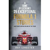 A Race of Extremes 25 Exceptional Formula 1 Stories: About What Happens On And Off The Track (A Game of Extremes.) A Race of Extremes 25 Exceptional Formula 1 Stories: About What Happens On And Off The Track (A Game of Extremes.) Paperback Kindle Hardcover