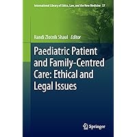 Paediatric Patient and Family-Centred Care: Ethical and Legal Issues (International Library of Ethics, Law, and the New Medicine Book 105) Paediatric Patient and Family-Centred Care: Ethical and Legal Issues (International Library of Ethics, Law, and the New Medicine Book 105) Kindle Hardcover Paperback