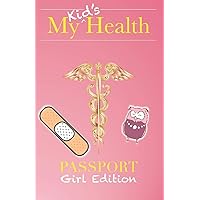 My Kid's Health Passport (Girl Edition): The Ultimate Children's Medical Journal, Doctor's Visit Tracker, and Health Record Organizer (A DOCAZON Initiative)