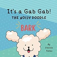 It's a Gab Gab! The Noisy Doodle: A rhyming and sound picture book for children about a dog who makes sounds while adventuring (toddler and baby book for ages 0-3) It's a Gab Gab! The Noisy Doodle: A rhyming and sound picture book for children about a dog who makes sounds while adventuring (toddler and baby book for ages 0-3) Paperback
