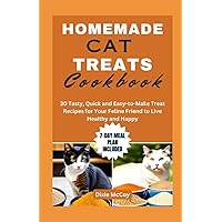 HOMEMADE CAT TREATS COOKBOOK: 30 Tasty, Quick and Easy-to-Make Treat Recipes for Your Feline Friend to Live Healthy and Happy (Culinary Care for Cats) HOMEMADE CAT TREATS COOKBOOK: 30 Tasty, Quick and Easy-to-Make Treat Recipes for Your Feline Friend to Live Healthy and Happy (Culinary Care for Cats) Paperback Kindle