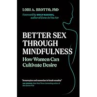 Better Sex Through Mindfulness: How Women Can Cultivate Desire Better Sex Through Mindfulness: How Women Can Cultivate Desire Paperback Kindle Audible Audiobook Audio CD