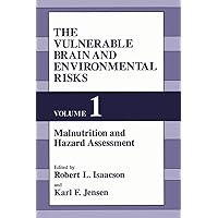 The Vulnerable Brain and Environmental Risks. Volume 1: Malnutrition and Hazard Assessment The Vulnerable Brain and Environmental Risks. Volume 1: Malnutrition and Hazard Assessment Hardcover