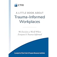 A Little Book About Trauma-Informed Workplaces