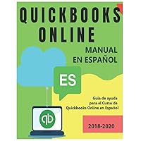 QUICKBOOKS ONLINE MANUAL EN ESPAÑOL. Guia completa de Quickbooks Online (versión en línea) 2018-2020: Exelente guía de Apoyo para el Curso de Quickbooks Online en Español 2020 (Spanish Edition)