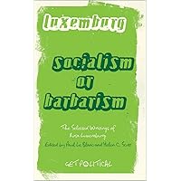Rosa Luxemburg: Socialism or Barbarism: Selected Writings (Get Political) Rosa Luxemburg: Socialism or Barbarism: Selected Writings (Get Political) Paperback Kindle