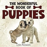 The Wonderful Book of Puppies: A delightful picture book of 40 adorable puppies that is perfect for children or those with dementia or Alzheimer's disease