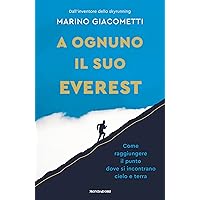 A ognuno il suo Everest: Come raggiungere il punto dove si incontrano cielo e terra (Italian Edition) A ognuno il suo Everest: Come raggiungere il punto dove si incontrano cielo e terra (Italian Edition) Kindle