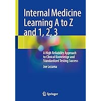 Internal Medicine Learning A to Z and 1, 2, 3: A High Reliability Approach to Clinical Knowledge and Standardized Testing Success Internal Medicine Learning A to Z and 1, 2, 3: A High Reliability Approach to Clinical Knowledge and Standardized Testing Success Paperback Kindle