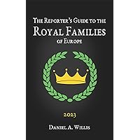 The 2023 Reporter's Guide to the Royal Families of Europe The 2023 Reporter's Guide to the Royal Families of Europe Kindle Paperback