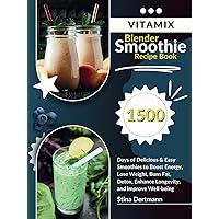 Vitamix Blender Smoothie Recipe Book: 1500 Days of Delicious & Easy Smoothies to Boost Energy, Lose Weight, Burn Fat, Detox, Enhance Longevity, and Improve Well-being Vitamix Blender Smoothie Recipe Book: 1500 Days of Delicious & Easy Smoothies to Boost Energy, Lose Weight, Burn Fat, Detox, Enhance Longevity, and Improve Well-being Hardcover Kindle Paperback