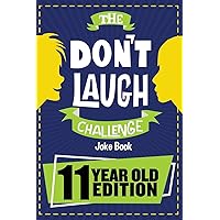 The Don't Laugh Challenge - 11 Year Old Edition: The LOL Interactive Joke Book Contest Game for Boys and Girls Age 11 The Don't Laugh Challenge - 11 Year Old Edition: The LOL Interactive Joke Book Contest Game for Boys and Girls Age 11 Paperback Kindle