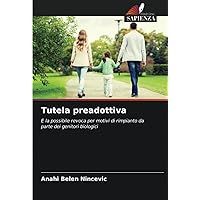 Tutela preadottiva: E la possibile revoca per motivi di rimpianto da parte dei genitori biologici (Italian Edition) Tutela preadottiva: E la possibile revoca per motivi di rimpianto da parte dei genitori biologici (Italian Edition) Paperback