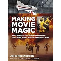 Making Movie Magic: A Lifetime Creating Special Effects for James Bond, Harry Potter, Superman and More Making Movie Magic: A Lifetime Creating Special Effects for James Bond, Harry Potter, Superman and More Paperback Kindle Hardcover