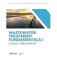 Wastewater Treatment Fundamentals I: Liquid Treatment Wastewater Treatment Fundamentals I: Liquid Treatment Paperback
