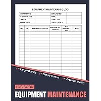 Equipment Maintenance And Repair Log Book: Inventory and Equipment Log Book For Repairs, Service, Home, and Daily Preventive Care of Machinery - 8.5 x ... Pages) - Equipment Maintenance Record Book