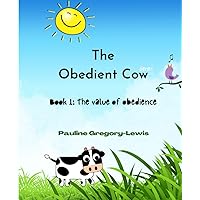 Book 1: The Value of Obedience (The Obedient Cow Series)