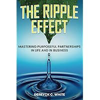 The Ripple Effect: Mastering purposeful partnerships in Life and in business The Ripple Effect: Mastering purposeful partnerships in Life and in business Paperback Kindle Hardcover