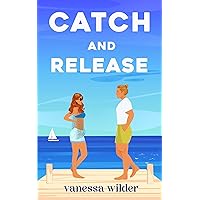 Catch and Release: A Small Town Neighbors-to-Lovers Romance (Beach Babes Book 1) Catch and Release: A Small Town Neighbors-to-Lovers Romance (Beach Babes Book 1) Kindle Paperback
