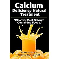 Calcium Deficiency Natural Treatment: Discover Best Calcium Containing Foods Calcium Deficiency Natural Treatment: Discover Best Calcium Containing Foods Paperback