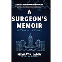 A Surgeon's Memoir: 40 Years at the County A Surgeon's Memoir: 40 Years at the County Hardcover Kindle Paperback