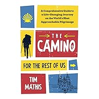 The Camino for the Rest of Us: A Comprehensive Guide to a Life-Changing Journey on the World's Most Approachable Pilgrimage The Camino for the Rest of Us: A Comprehensive Guide to a Life-Changing Journey on the World's Most Approachable Pilgrimage Paperback Kindle