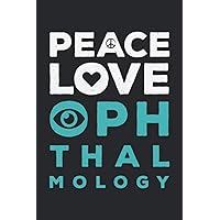 Peace Love Ophthalmology: Funny Blank Lined Book Gift Idea For Ophthalmologist Technicians, Optometrist Assistants & Doctors
