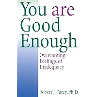 You Are Good Enough: Overcoming Feelings of Inadequacy You Are Good Enough: Overcoming Feelings of Inadequacy Paperback Kindle