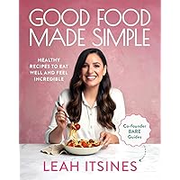 Good Food Made Simple: Healthy recipes to eat well and feel incredible Good Food Made Simple: Healthy recipes to eat well and feel incredible Paperback Kindle
