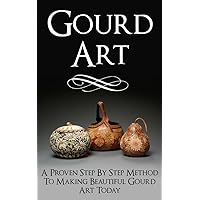 Gourd Art: A Proven Step by Step Method to Making Beautiful Gourd Art Today (gourd carving, gourd crafts, gourd, squash, gourd garden, gourd, back country crafts, squash growing) Gourd Art: A Proven Step by Step Method to Making Beautiful Gourd Art Today (gourd carving, gourd crafts, gourd, squash, gourd garden, gourd, back country crafts, squash growing) Kindle Audible Audiobook