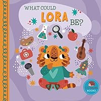 What Could Lora Be?: A Personalized Picture Book for Young Children (Personalized Name Kids Books)