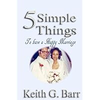 5 Simple Things to Have a Happy Marriage 5 Simple Things to Have a Happy Marriage Paperback Kindle