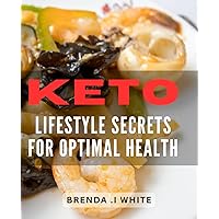 Keto Lifestyle Secrets for Optimal Health: Transform Your Life with These Little-Known Keto Tips and Tricks