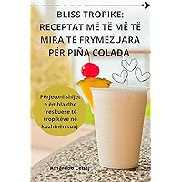 Bliss Tropike: Receptat MË Të MË Të Mira Të Frymëzuara Për Piña Colada (Albanian Edition)