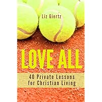 Love All: 40 Private Lessons for Christian Living Love All: 40 Private Lessons for Christian Living Paperback Kindle