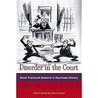 Disorder in the Court: Great Fractured Moments in Courtroom History Disorder in the Court: Great Fractured Moments in Courtroom History Paperback Kindle Hardcover