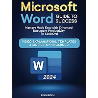 Microsoft Word Guide to Success: Mastery Made Easy with Enhanced Document Productivity [III EDITION] Microsoft Word Guide to Success: Mastery Made Easy with Enhanced Document Productivity [III EDITION] Kindle Hardcover Paperback
