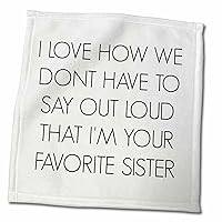 3dRose I Love How we Dont Have to say Out Loud Im Your Favorite Sister - Towels (twl-212170-3)