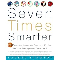 Seven Times Smarter: 50 Activities, Games, and Projects to Develop the Seven Intelligences of Your Child Seven Times Smarter: 50 Activities, Games, and Projects to Develop the Seven Intelligences of Your Child Paperback eTextbook Mass Market Paperback