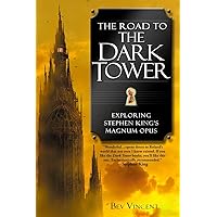 The Road to the Dark Tower: Exploring Stephen King's Magnum Opus The Road to the Dark Tower: Exploring Stephen King's Magnum Opus Paperback Kindle Hardcover