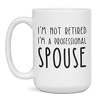 Jaynom I'm not Retired I'm a Professional Spouse Funny Mothers Day Mug, 15-Ounce White