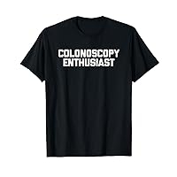 Colonoscopy Enthusiast - Funny Saying Sarcastic Colonoscopy T-Shirt